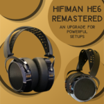 Hifiman HE6 Remastered: An Upgrade for Powerful Setups